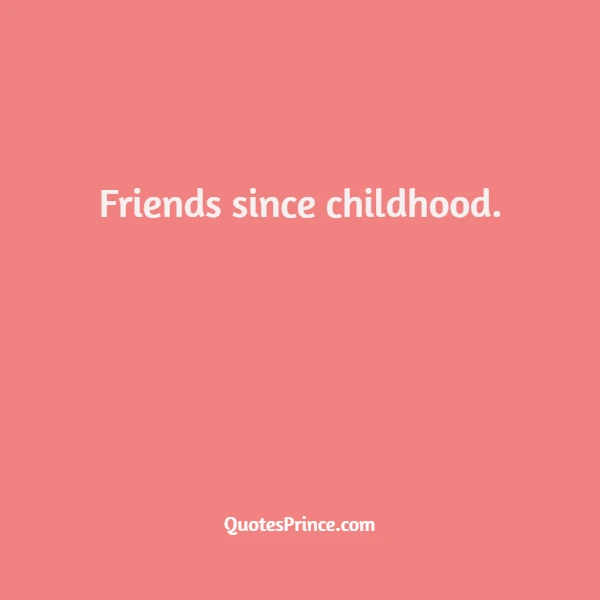 Childhood Friends Captions For Instagram