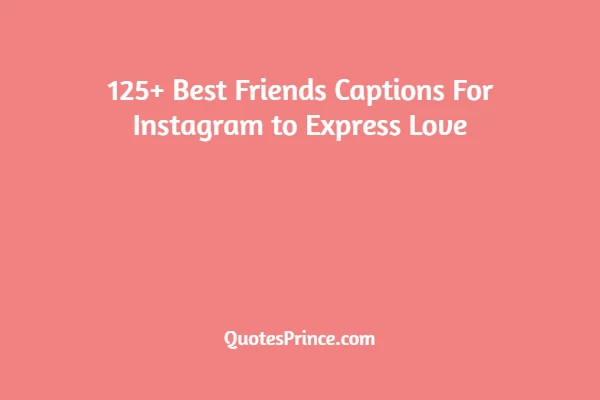 Read more about the article 125+ Best Friends Captions For Instagram 2025 new & Unique